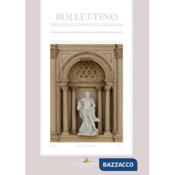 Bollettino dei Musei comunali di Roma. Nuova serie (2017). Vol. 31