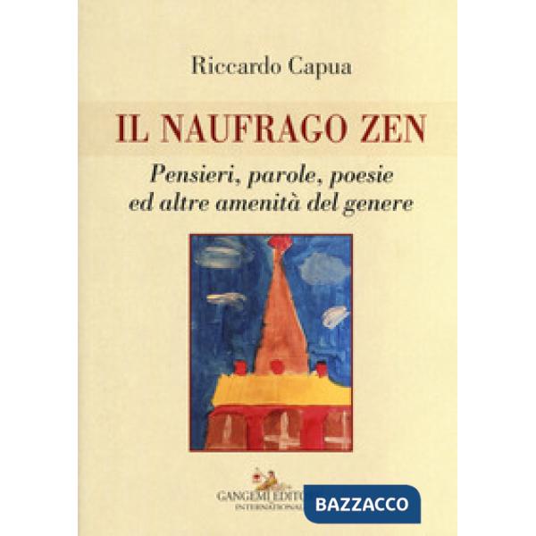 Naufrago zen. Pensieri, parole, poesie ed altre amenità del genere (Il)