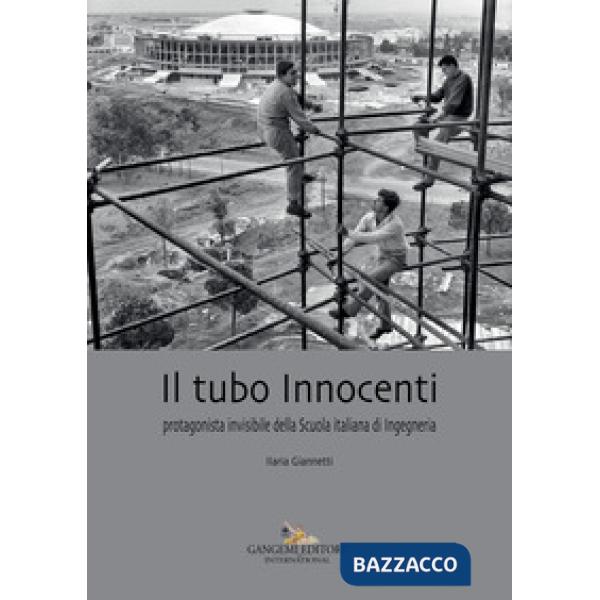 Tubo Innocenti. Protagonista invisibile della Scuola italiana di ingegneria (Il)
