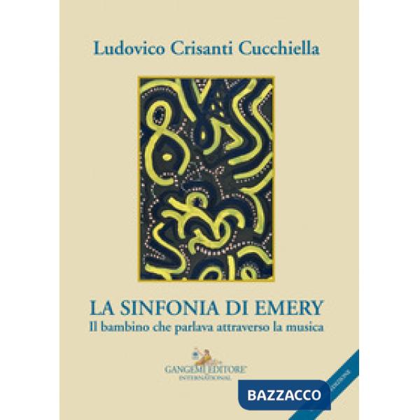 Sinfonia di Emery. Il bambino che parlava attraverso la musica (La)