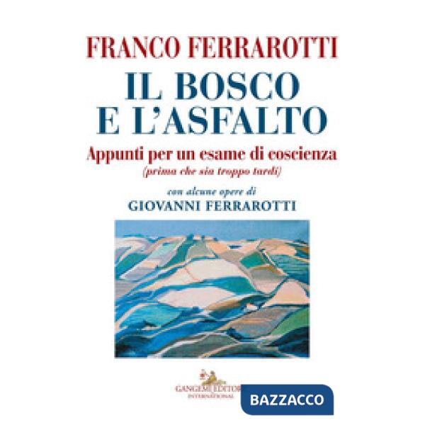 Bosco e l'asfalto. Appunti per un esame di coscienza (prima che sia troppo tardi