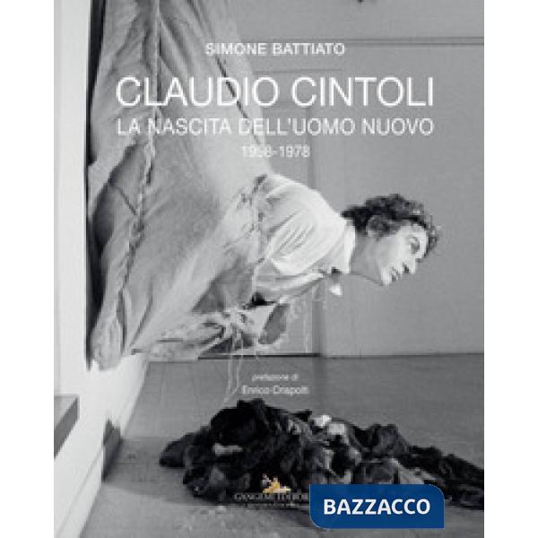 Claudio Cintoli. La nascita dell'uomo nuovo (1958-1978). Ediz. a colori