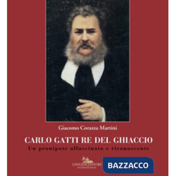 Carlo Gatti re del ghiaccio. Un pronipote affascinato e riconoscente