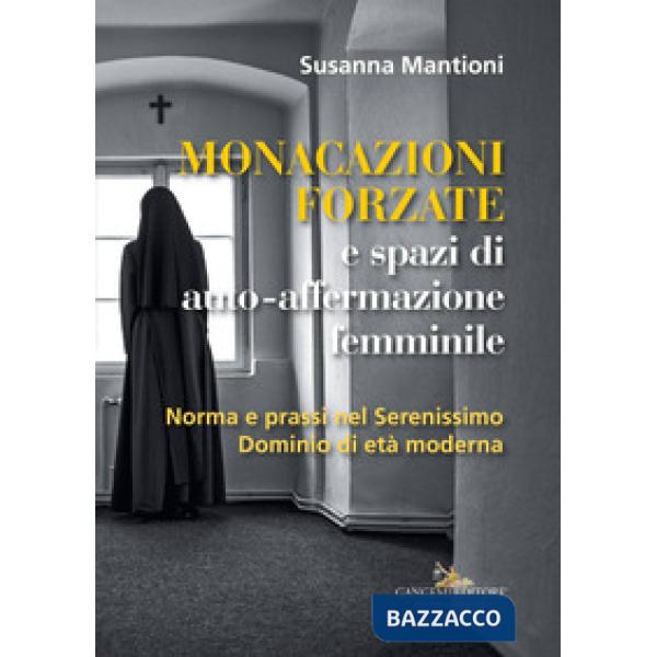 Monacazioni forzate e spazi di auto-affermazione femminile. Norma e prassi nel S