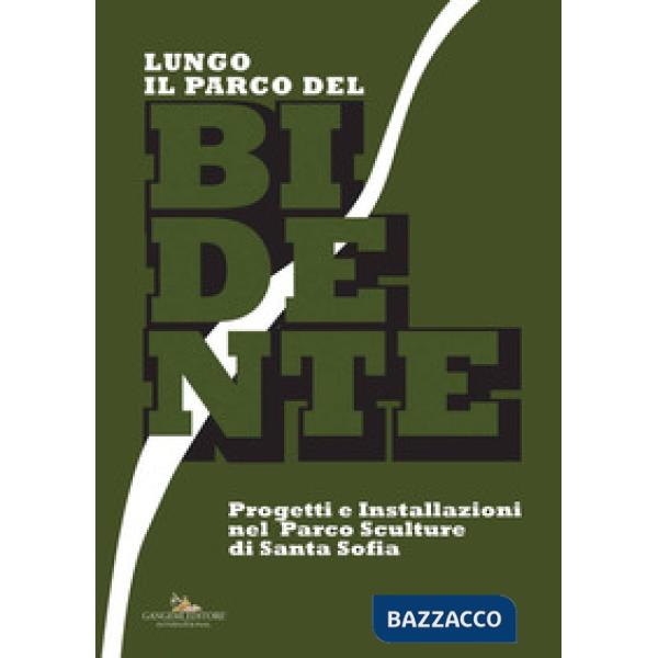 Lungo il Parco del Bidente. Progetti e installazioni nel parco sculture di Santa Sofia. Catalogo della mostra (Taranto, 9-30 giu