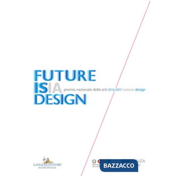 Premio nazionale delle arti 2016-2017. Sezione design. Future Isia Design. Ediz. italiana e inglese