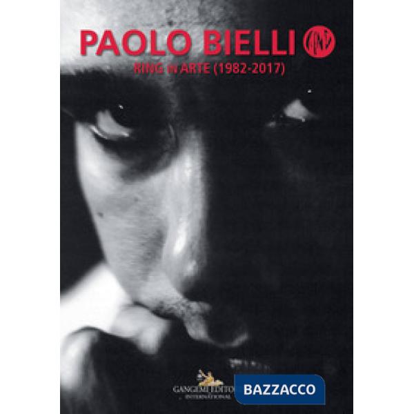 Paolo Bielli. Ring in arte (1982-2017). Ediz. a colori