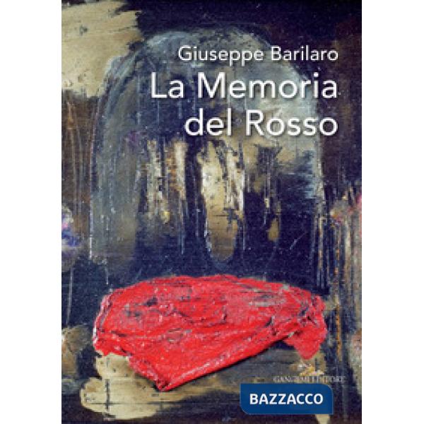 Giuseppe Barilaro. La memoria del rosso. Catalogo della mostra (Roma, 4-17 novembre 2017). Ediz. a colori