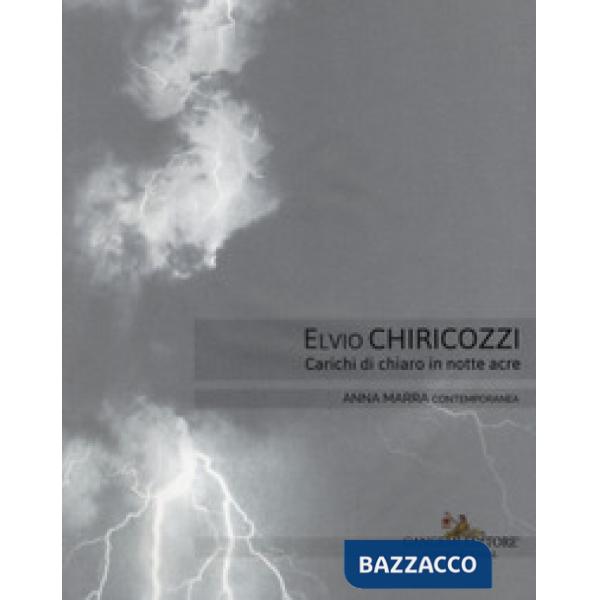 Elvio Chiricozzi. Carichi di chiaro in notte acre