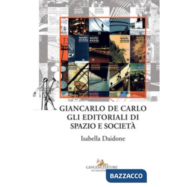 Giancarlo De Carlo. Gli editoriali di spazio e società