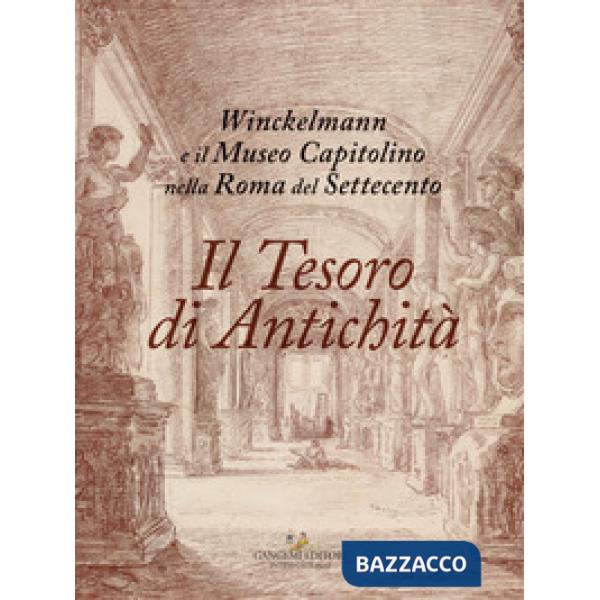 Tesoro di antichità. Winckelmann e il Museo Capitolino nella Roma del Settecento. Catalogo della mostra (Roma, 7 dicembre 2017-2