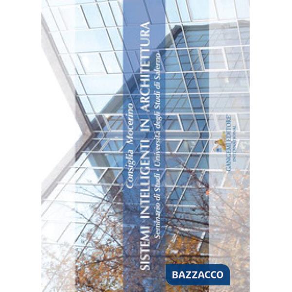 Sistemi intelligenti in architettura. Seminario di Studi. Università degli Studi di Salerno. Ediz. illustrata