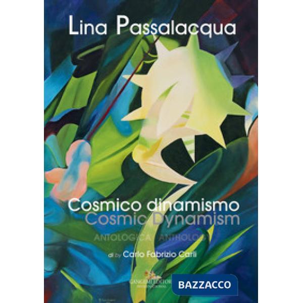 Lina Passalacqua. Cosmico dinamismo. Antologia-Cosmic dynamism. Anthology. Ediz. a colori