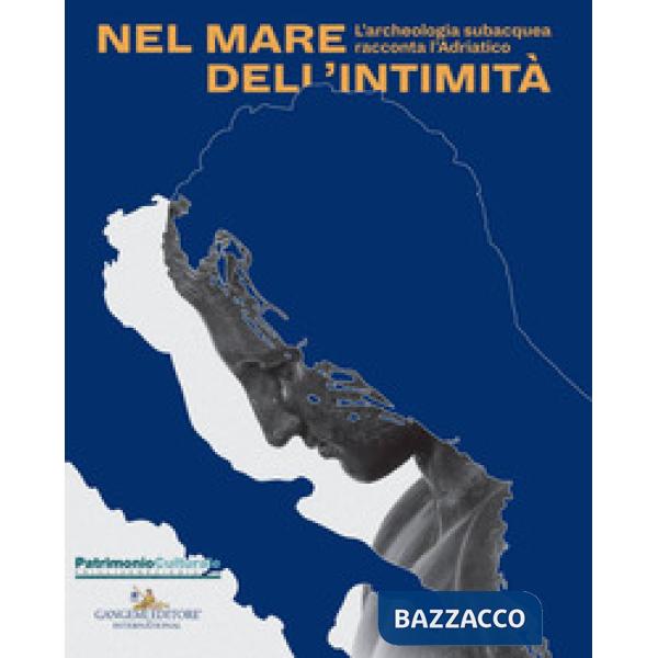 Nel mare dell'intimità. L'archeologia subacquea racconta l'Adriatico. Catalogo d