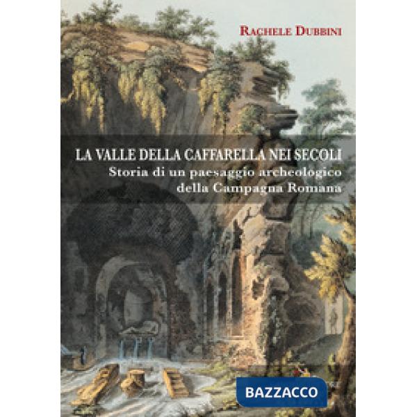 Valle della Caffarella nei secoli. Storia di un paesaggio archeologico della Cam