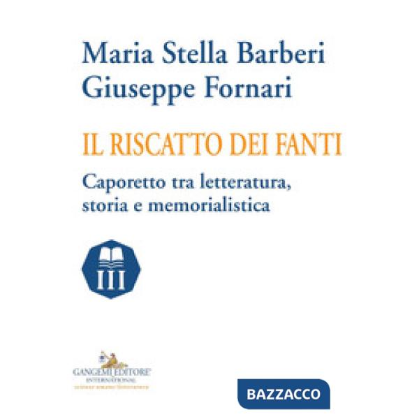 Riscatto dei fanti. Caporetto tra letteratura, storia e memorialistica (Il)