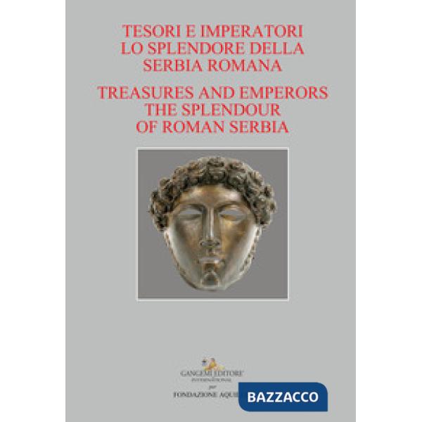Tesori e imperatori. Lo splendore della Serbia romana-Treasure and emperors. The
