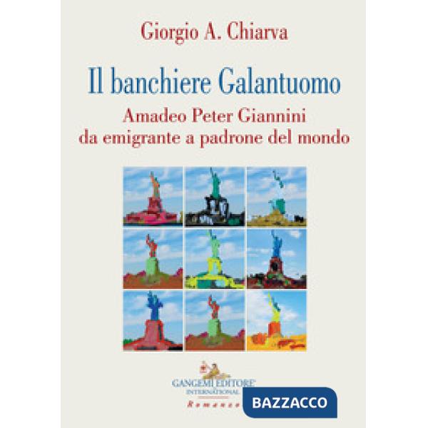 Banchiere galantuomo. Amadeo Peter Giannini da emigrante a padrone del mondo (Il