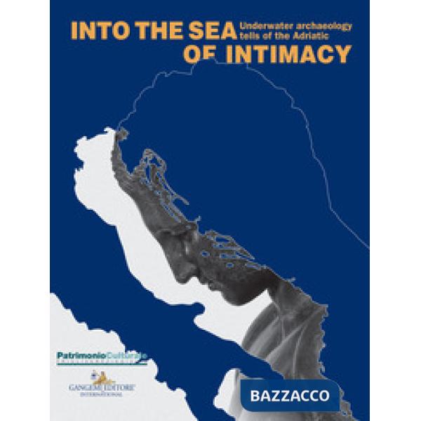Into the sea of intimacy. Underwater archaeology tells of the Adriatic. Catalogo della mostra (Trieste, 17 dicembre 2017-1 maggi