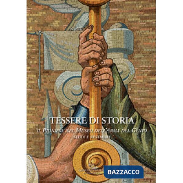 Tessere di storia. Il Pioniere nel Museo dell'Arma del Genio. Studi e restauro