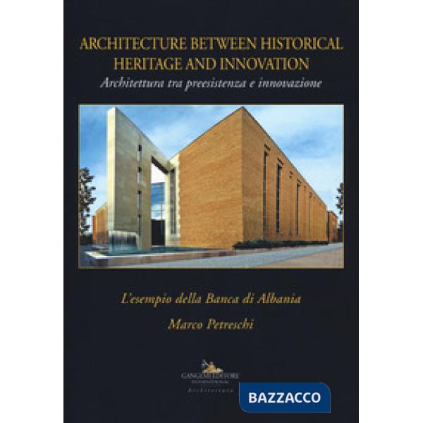 Architettura tra preesistenza e innovazione. L'esempio della banca di Albania-Architecture between history and innovation. Ediz.