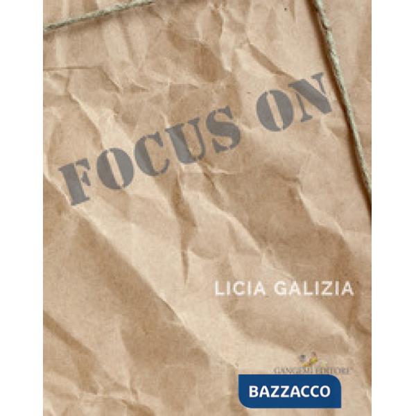 Focus on. Licia Galizia. Catalogo della mostra. Ediz. italiana e inglese