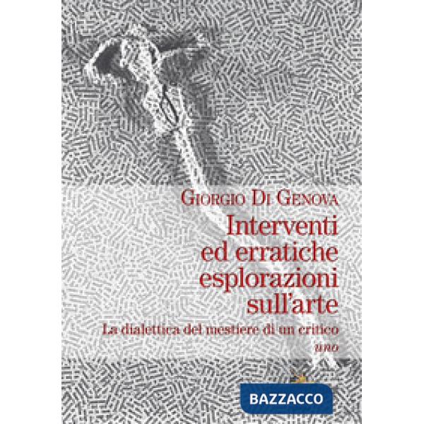 Interventi ed erratiche esplorazioni sull'arte. La dialettica del mestiere di un