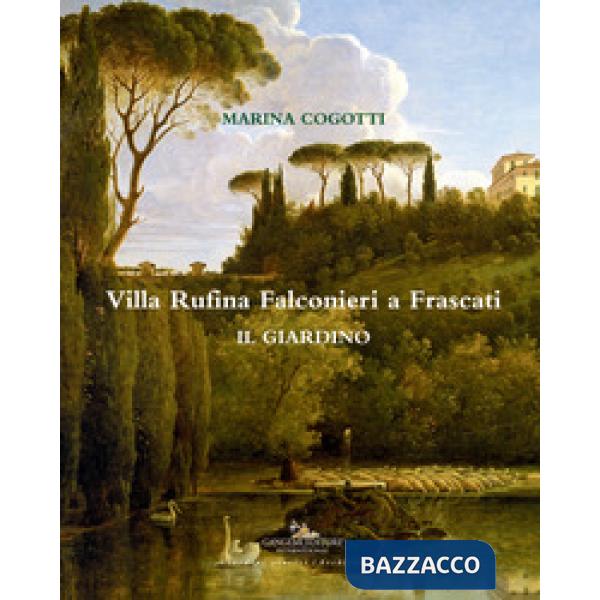 Villa Rufina Falconieri a Frascati. Il giardino. Ediz. a colori