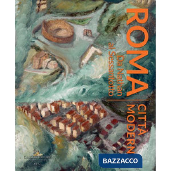 Roma città moderna. Da Nathan al Sessantotto. Catalogo della mostra (Roma, 29 ma