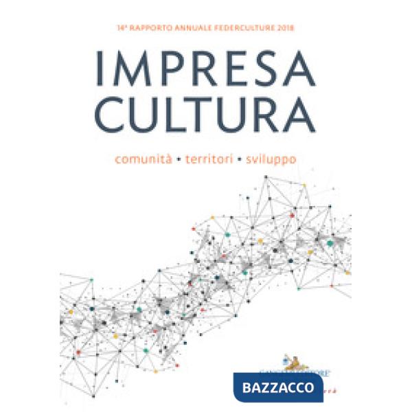 Impresa cultura. Comunità, territori, sviluppo. 14° rapporto annuale Federcultur