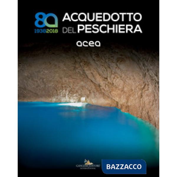 Acquedotto del Peschiera (1938-2018). Ediz. a colori