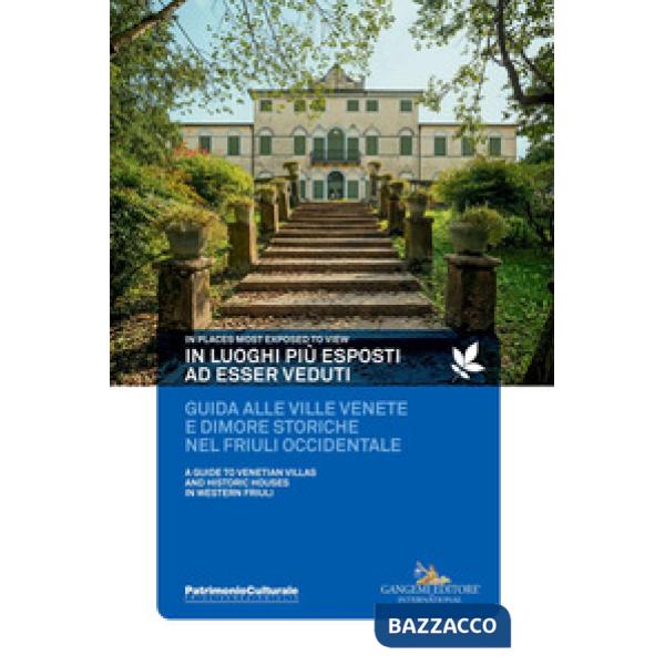 In luoghi più esposti ad esser veduti. Guida alle ville venete e dimore storiche