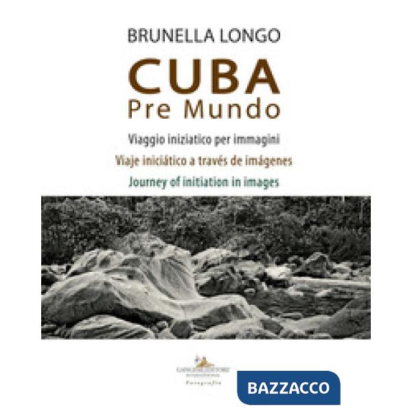Cuba pre mundo. Viaggio iniziatico per immagini. Ediz. italiana, inglese e spagn