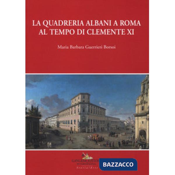Quadreria Albani a Roma al tempo di Clemente XI. Ediz. a colori (La)