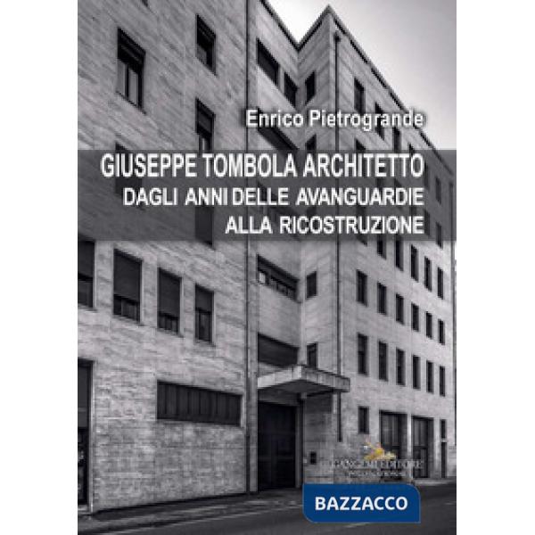 Giuseppe Tombola architetto. Dagli anni delle avanguardie alla ricostruzione