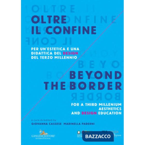 Oltre il confine. Per un'estetica e una didattica del design del terzo millennio-Beyond the border. A design aesthetic and educa