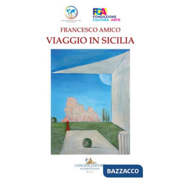 Francesco Amico. Viaggio in Sicilia. Catalogo della mostra (Palermo, 8-30 marzo 2019). Ediz. a colori