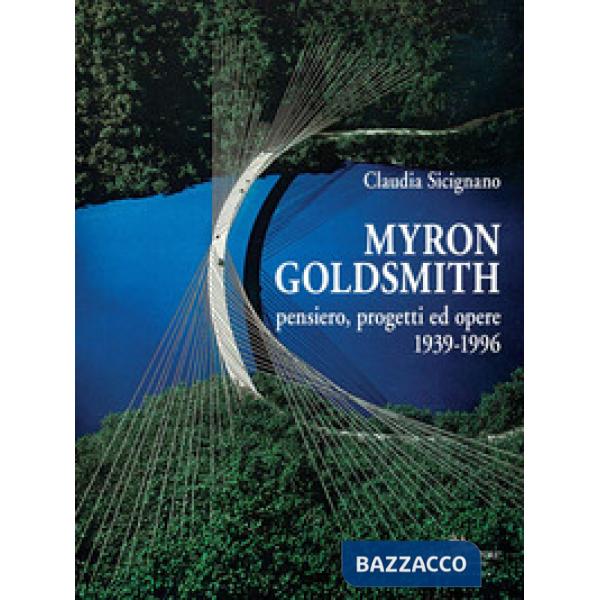 Myron Goldsmith. Pensiero, progetti ed opere 1939-1996. Ediz. a colori