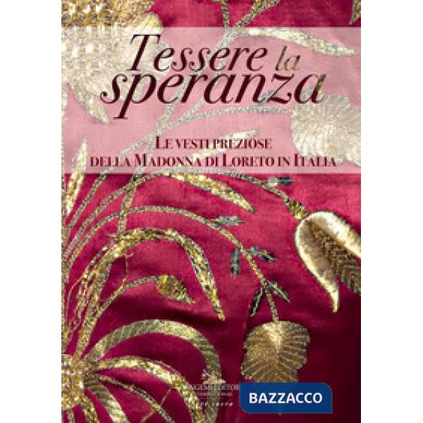 Tessere la speranza. Le vesti preziose della Madonna di Loreto in Italia. Catalo