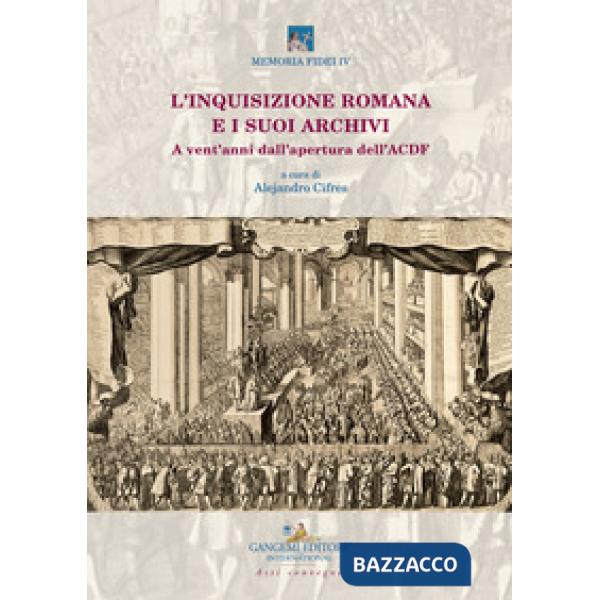 Inquisizione romana e i suoi archivi. A vent'anni dall'apertura dell'ACDF. Atti del convegno (Roma, 15-17 maggio 2018) (L')