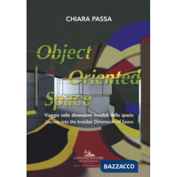 Chiara Passa. Object oriented space. Viaggio nelle dimensioni invisibili dello spazio. Ediz. italiana e inglese