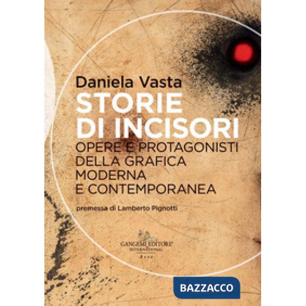 Storie di incisori. Opere e protagonisti della grafica moderna e contemporanea