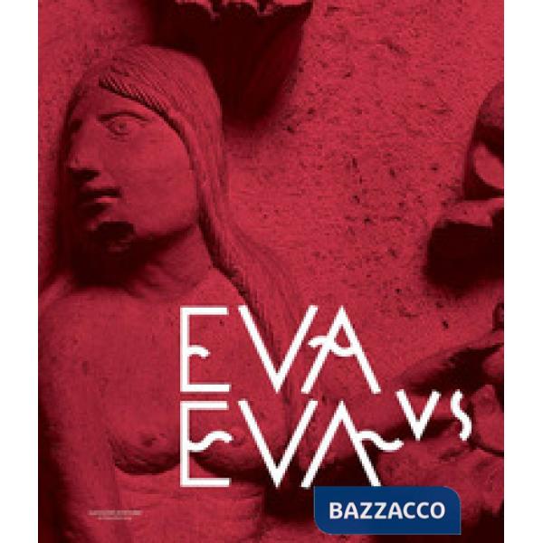 Eva vs Eva. La duplice valenza del femminile nell'immaginario occidentale. Catalogo della mostra (Tivoli, 2 aprile-22 settembre 