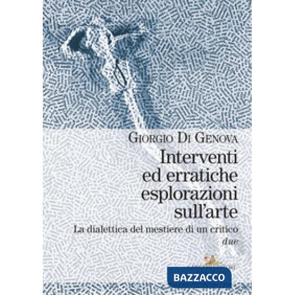 Interventi ed erratiche esplorazioni sull'arte. La dialettica del mestiere di un