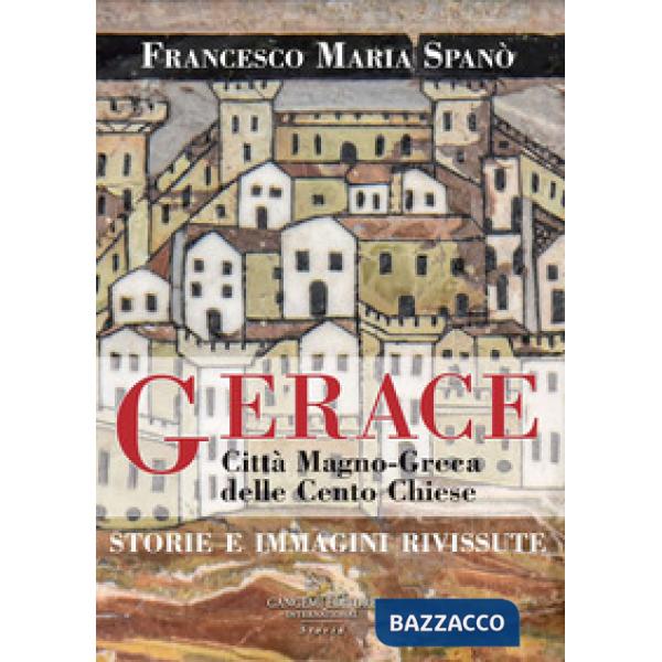 Gerace. Città magno-greca delle cento chiese. Storie e immagini rivissute