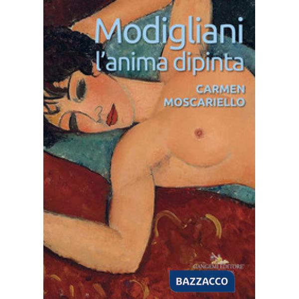 Modigliani. L'anima dipinta. Ediz. a colori