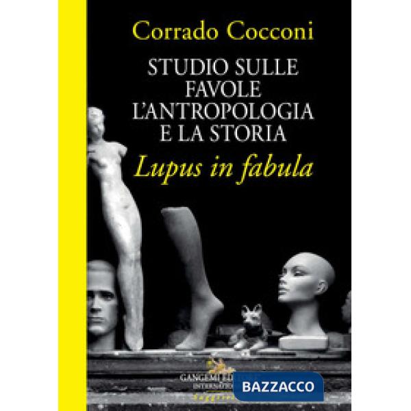Studio sulle favole. L'antropologia e la storia. Lupus in fabula