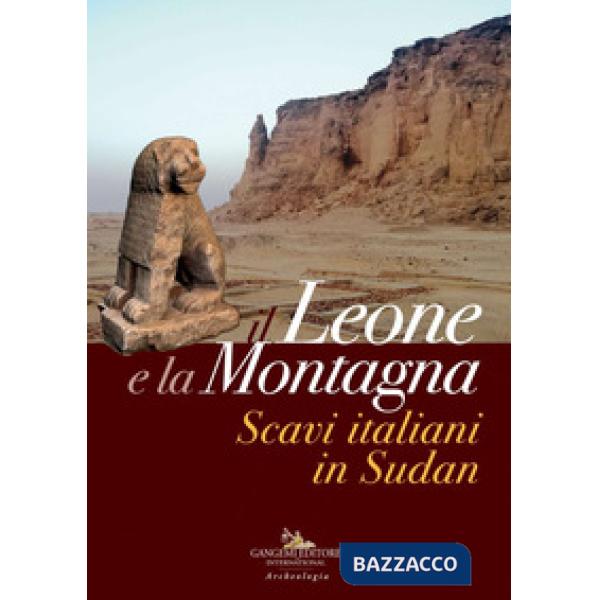 Leone e la montagna. Scavi italiani in Sudan. Ediz. a colori (Il)