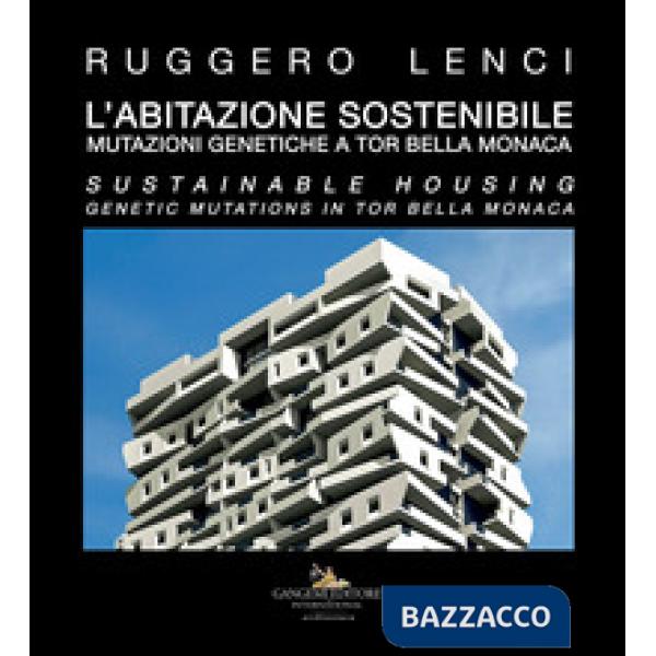 Abitazione sostenibile. Mutazioni genetiche a Tor Bella Monaca. Ediz. italiana e