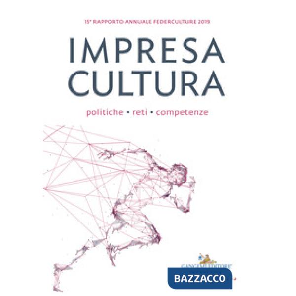 Impresa cultura. Politiche, reti, competenze. 15º rapporto annuale Federculture 
